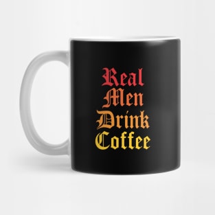 Real Men Drink Coffee - Funny Mug